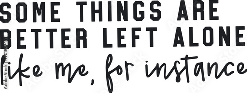 Some Things Are Better Left Alone SVG | Funny Quote Typography SVG