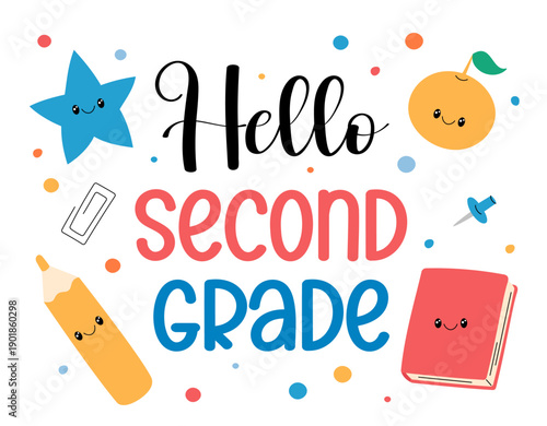 Hello second grade. Welcome back to school 2nd grade students. First day of new school year. Playful design with cute office supplies, vibrant text and colorful hand drawn elements