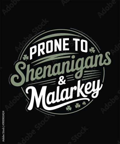 Prone To Shenanigans & Malarkey, Funny St. Patrick's Day Irish Slang Graphic T-Shirt Design