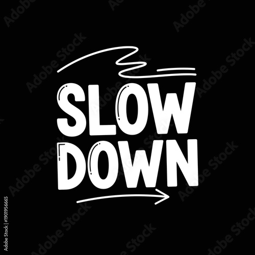 Slow Down text with arrow and lines on black background.