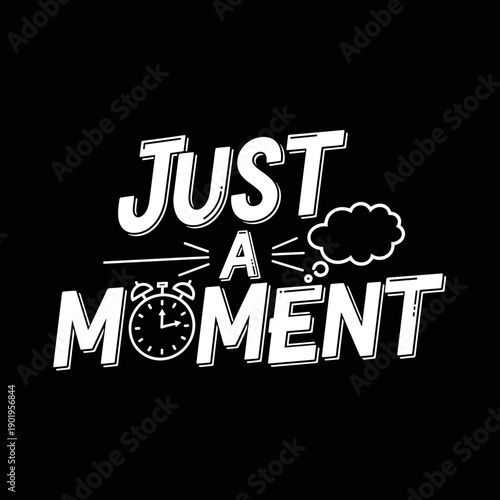 Just a Moment text with alarm clock and thought bubble.