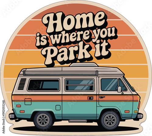 Home Is Where You Park It camper van adventure typography vector