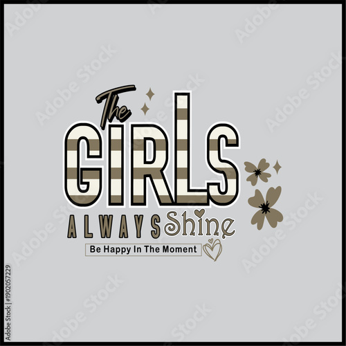 The girl always shine - Girl t shirt vector illustration design