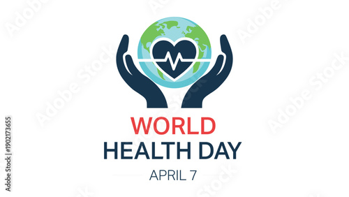 Commemorative graphic design celebrating world health day on april seventh featuring caring hands supporting a globe encompassing a heart with a cardiogram line signifying global wellness and medical.