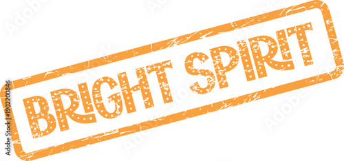 Bright Spirit motivational message on an orange grunge textured rubber stamp emblem