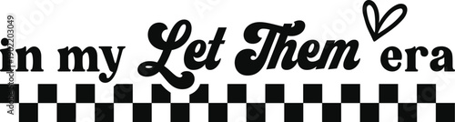 In My Let Them Era SVG, Motivational SVG, Mental Health Png, Inspirational Png, Self Love Svg, Positive Svg, Self Worth PNG, Cut File Design, in my let them era, let them png, let them shirt, let them