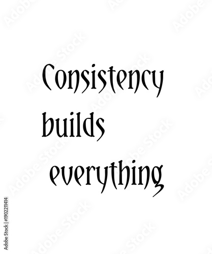 motivational quote, consistency, discipline, success mindset, consistency builds everything motivational quote typography design minimalist text on transparent background