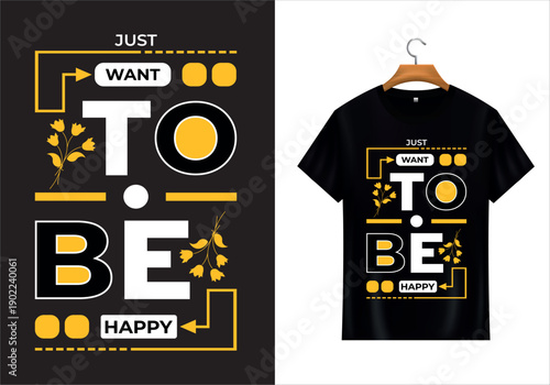 Graphic Tee Design: A visually striking graphic design concept for a T-shirt, featuring the phrase Just Want To Be Happy in a stylish and artistic layout, perfect for casual wear.