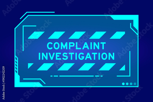 Blue color of futuristic hud banner that have word complaint investigation on user interface screen on black background