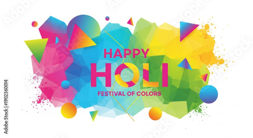 Happy Holi Festival of Colors abstract geometric background with vibrant paint splashes and colorful shapes festive Indian celebration graphic
