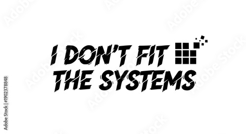 I Don't Fit The Systems bold typography quote vector illustration flat design scalable graphic