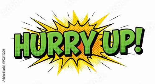 Comic book style 'HURRY UP!' text with explosion and halftone dots.