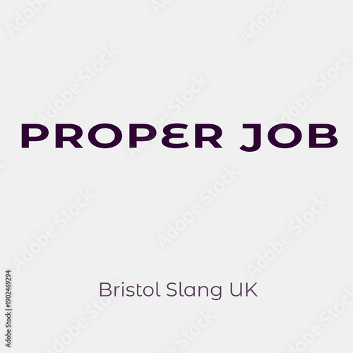 Photos Clean typography design featuring the Bristol slang phrase “Proper Job”, meaning well done or excellent, ideal for British language, culture and poster or print projects