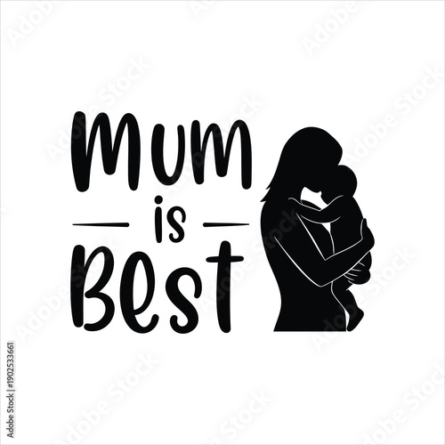 Silhouette illustration of a mother holding her child close, accompanied by the text "Mum is Best", conveying warmth and parental devotion.