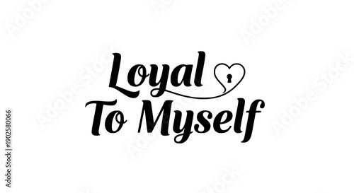 Loyal to Myself Handwritten Script Typography Heart Symbol Self Love Motivation Vector Illustration