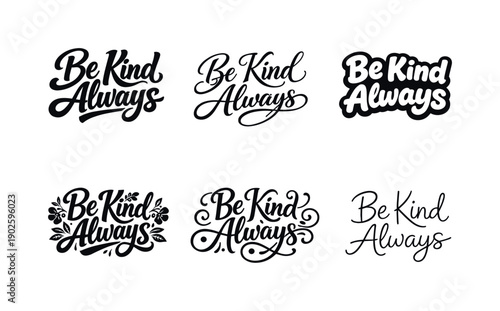Harmonious Letter Style Variations. Be kind always lettering. Set lettering. harmonious lettering variations of the same emblematic concept, each
