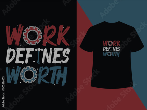 Work Defines Worth t-shirt expressing self-worth through discipline, effort, and the power of honest work.