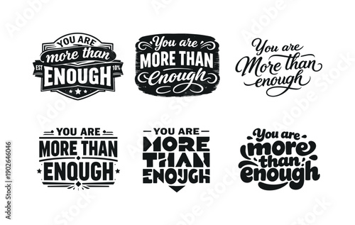 You are more than enough. Set lettering. harmonious lettering variations of the same emblematic concept, each with different artistic