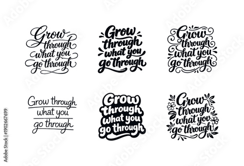 Harmonious Lettering Variations. Grow through what you go through. Set lettering. harmonious lettering variations of the same emblematic concept, each with