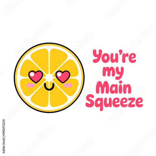 A cute lemon slice features heart-shaped eyes and a smiling expression. The playful phrase 'You're my Main Squeeze' is displayed alongside it.