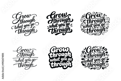 Harmonious Lettering Variations. Grow through what you go through. Set lettering. harmonious lettering variations of the same emblematic concept, each with