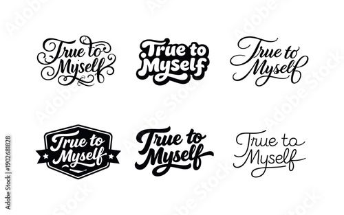 True to myself lettering. Set lettering. harmonious lettering variations of the same emblematic concept, each with different artistic