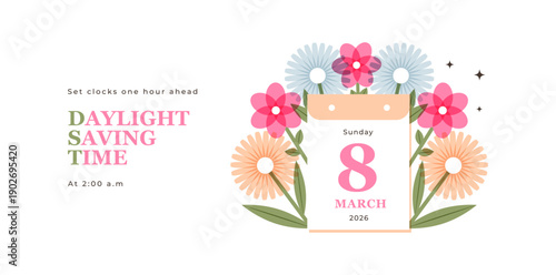 Spring Forward concept 2026 banner. Daylight Saving Time Starts background with calendar Sunday March 8 and flowers. Schedule of changing clocks at 2 a.m. Summer time concept. DST graphic web design.