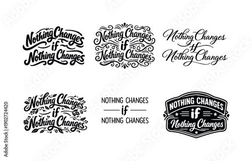 Nothing Changes If Nothing Changes. Set lettering. harmonious lettering variations of the same emblematic concept, each with different