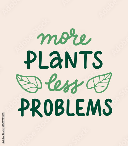 Vector hand lettering phrase 'More plants less problems'. Handwritten quote with Plant lovers theme, botany and houseplant hobby. Text design for card, poster, social media. 