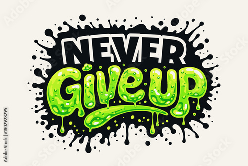 Never Give Up Motivational Quote with Green Slime Text Effect and Ink Splash