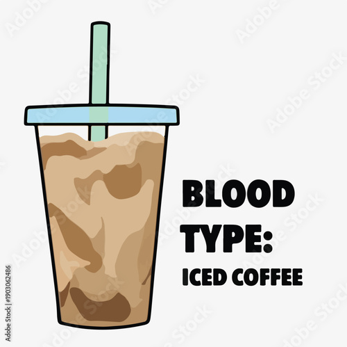 Humorous vector illustration depicts an iced coffee beverage presented as a funny personality or blood type for coffee lovers and caffeine addicts everywhere