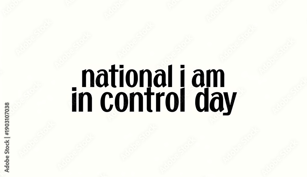Fototapeta premium White background with bold black text “national i am in control day” centered, simple and stark; 4K, HD