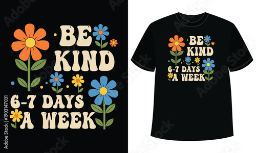 Be Kind 6-7 Days A Week Tshirt