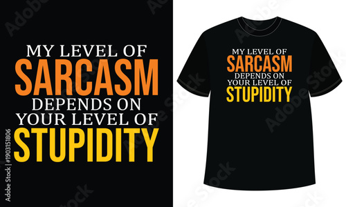 My Level of Sarcasm Depends on Your Level of Stupidity