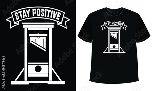 Stay Positive Guillotine t shirt design