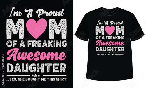 I’m A Proud Mom Of A Freaking Awesome Daughter t shirt design