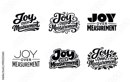 Joy over measurement typography. Set lettering. harmonious lettering variations of the same emblematic concept, each with different artistic