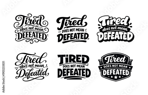 Tired does not mean defeated lettering. Set lettering. harmonious lettering variations of the same emblematic concept, each with different