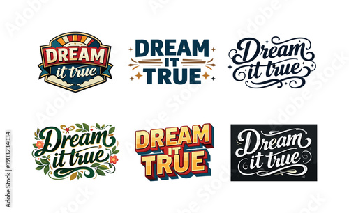 Dream it true. Set lettering. harmonious lettering variations of the same emblematic concept, each with different artistic interpretation