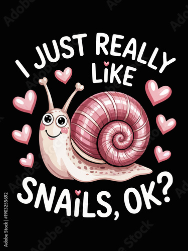 A cheerful cartoon snail with a pink shell is surrounded by pink hearts. The message reads 'I just really like snails, OK?'.