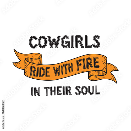  cowgirls ride with fire in their soul text on orange ribbon isolated on white background
