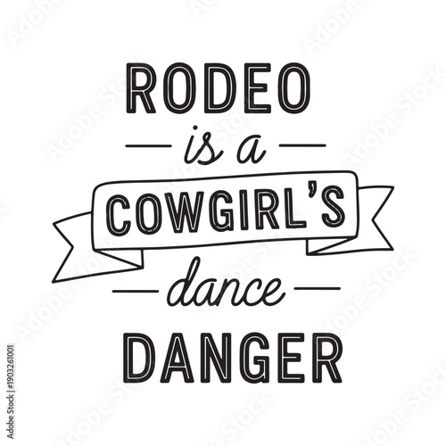  rodeo is a cowgirls dance danger text on white