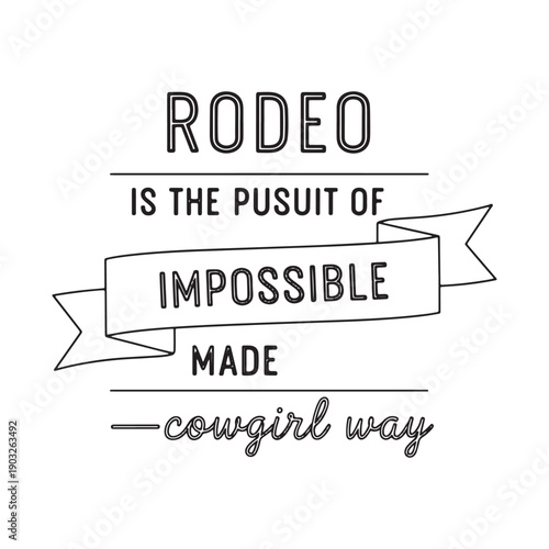  rodeo is the pursuit of impossible made cowgirl way isolated on white background