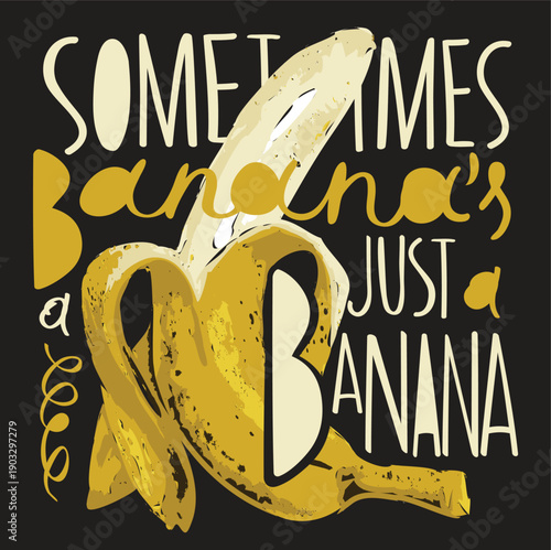 Vector banner with the humorous slogan sometimes banana is just a banana. Image peeled banana with erotic undertones. .A yellow skinned banana. Pop art style. No ai. 