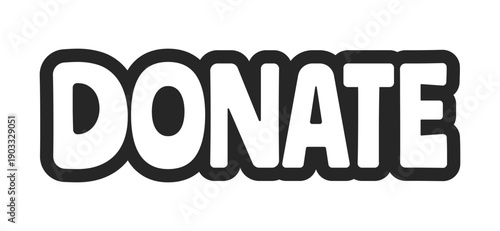 Donate bold outline call to action sticker. Charity support. Financial contribution. Give donation. Fundraising prompt. Black and white text. Bubble lettering. Playful design word. Ranchers font used