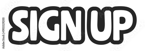 Sign up bold outline call to action sticker. User registration signup. Create account. Membership join. Register now. Black and white text. Bubble lettering. Playful design word. Ranchers font used
