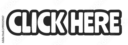Click here bold outline call to action sticker. Interactive prompt. Navigation action. Press here. Activate link. Black and white text. Bubble lettering. Playful design word. Ranchers font used