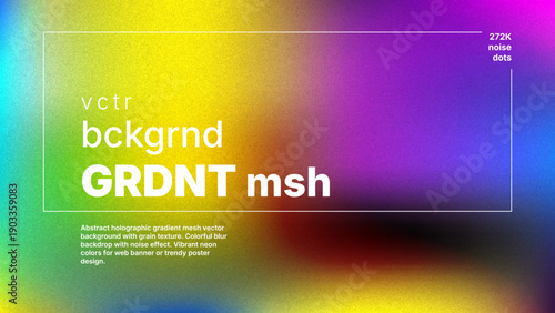 Abstract holographic gradient mesh vector background with film grain texture and vivid neon colors. Blurred colorful noise effect backdrop for trendy poster, banner or cover design.