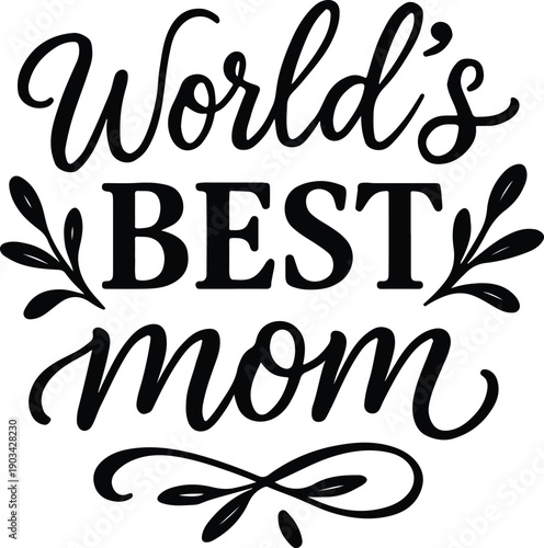 Elegant black calligraphy proclaims world s best mom with floral flourishes