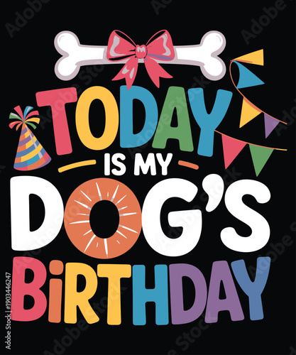 Today Is My Dog’s Birthday Design
